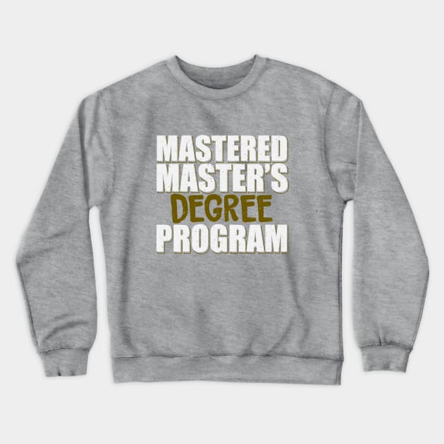 Mastered Master's Degree Program Crewneck Sweatshirt by EdifyEra